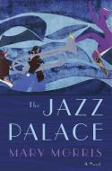 The Jazz Palace di Mary Morris edito da DOUBLEDAY & CO