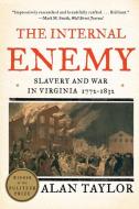 The Internal Enemy: Slavery and War in Virginia, 1772-1832 di Alan Taylor edito da W W NORTON & CO