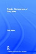 Public Discourses of Gay Men di Paul Baker edito da Taylor & Francis Ltd