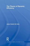 The Theory of Dynamic Efficiency di Jesus Huerta de Soto edito da Taylor & Francis Ltd