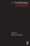 Rethinking Gramsci di Marcus E Green edito da Routledge