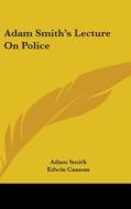 Adam Smith's Lecture On Police di ADAM SMITH edito da Kessinger Publishing