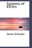 Systems Of Ethics di Aaron Schuyler edito da Bibliolife
