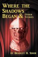 Where the Shadows Began & Other Stories di Bradley H. Sinor edito da Merry Blacksmith Press
