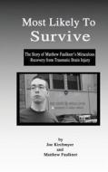 Most Likely to Survive: The Story of Matthew Faulkner's Miraculous Recocery from Traumatic Brain Injury di Joe Kirchmyer edito da No Frills Buffalo