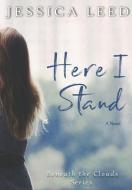 Here I Stand: A Novel di JESSICA LEED edito da Lightning Source Uk Ltd