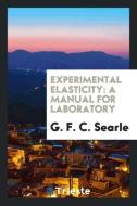 Experimental Elasticity di G. F. C. Searle edito da Trieste Publishing