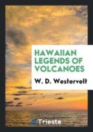Hawaiian Legends of Volcanoes di W. D. Westervelt edito da LIGHTNING SOURCE INC