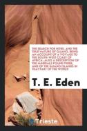 The Search for Nitre, and the True Nature of Guano: Being an Account of a ... di T. E. Eden edito da LIGHTNING SOURCE INC