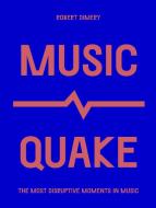 Musicquake: The Most Disruptive Moments in Music di Robert Dimery edito da WHITE LION PUB