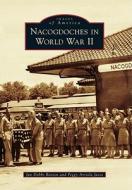 Nacogdoches in World War II di Jan Dobbs Barton, Peggy Arriola Jasso edito da ARCADIA PUB (SC)