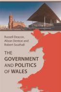 The Government and Politics of Wales di Russell Deacon, Alison Denton, Robert Southall edito da Edinburgh University Press