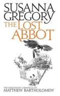 The Lost Abbot di Susanna Gregory edito da Little, Brown Book Group