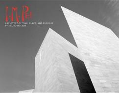 I.M. Pei: Architect of Time, Place and Purpose di Jill Rubalcaba edito da SKYSCAPE