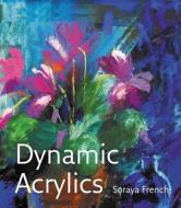 Dynamic Acrylics di Soraya French edito da BES PUB