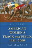 Tricard, L:  American Women's Track and Field, 1981-2000 di Louise Mead Tricard edito da McFarland