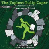 The Topless Tulip Caper di Lawrence Block, Gregory Gorton, Audiogo (Firm) edito da Audiogo
