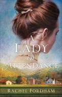 A Lady in Attendance di Rachel Fordham edito da Baker Publishing Group