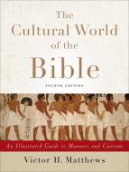 The Cultural World of the Bible di Victor H. Matthews edito da Baker Publishing Group