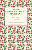 History of Frederick County, Maryland. in Two Volumes. Volume I di Folger Mckinsey, T. J. C. Williams, Thomas J. Williams edito da Clearfield