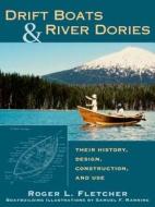 Drift Boats & River Dories di Roger L. Fletcher edito da Stackpole Books