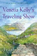 Venetia Kelly's Traveling Show di Frank Delaney edito da RANDOM HOUSE