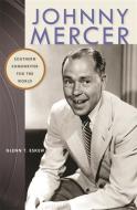 Johnny Mercer: Southern Songwriter for the World di Glenn T. Eskew edito da UNIV OF GEORGIA PR