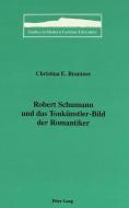 Robert Schumann und das Tonkünstler-Bild der Romantiker di Christina E. Brantner edito da Lang, Peter