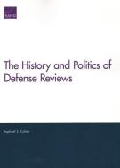 The History and Politics of Defense Reviews di Raphael S. Cohen edito da RAND CORP