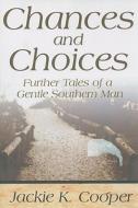 Chances and Choices: Further Tales of a Gentle Southern Man di Jackie K. Cooper edito da MERCER UNIV PR
