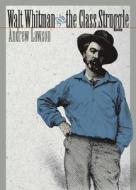Walt Whitman and the Class Struggle di Andrew Lawson edito da University of Iowa Press
