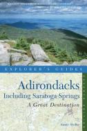 Explorer's Guide Adirondacks: A Great Destination: Including Saratoga Springs di Annie Stoltie edito da Countryman Press