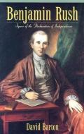 Benjamin Rush: Signer of the Declaration of Independence di David Barton edito da WALLBUILDERS INC