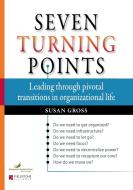 Seven Turning Points: Leading Through Pivotal Transitions in Organizational Life di Susan Gross edito da FIELDSTONE ALLIANCE
