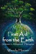 First Aid from the Earth Vol 2: Volume 2: Advanced Therapies di Wendy Horner edito da Mee2organics, LLC