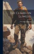 The Climbs on Lliwedd di J. M. Archer Thomson edito da LEGARE STREET PR
