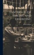 Lantern-slide Making and Exhibiting di John A Hodges edito da LEGARE STREET PR