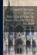 Compte Rendu Sur La Restauration De Paestum Exécutée En 1829 di Henri Labrouste edito da LEGARE STREET PR