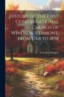 History of the First Congregational Church of Windsor, Vermont, From 1768 to 1898 di Ezra Hoyt Byington edito da LEGARE STREET PR