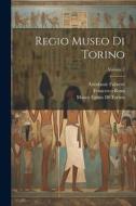 Regio Museo Di Torino; Volume 2 di Francesco Rossi, Ariodante Fabretti edito da LEGARE STREET PR