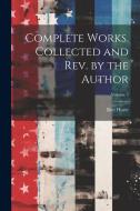Complete Works. Collected and rev. by the Author; Volume 5 di Bret Harte edito da LEGARE STREET PR