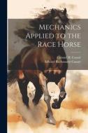 Mechanics Applied to the Race Horse di Colonel H. Cousté, Edward Buchanantr Cassatt edito da LEGARE STREET PR