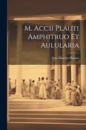 M. Accii Plauti Amphitruo et Aulularia di Titus Maccius Plautus edito da LEGARE STREET PR