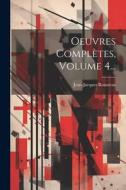 Oeuvres Complètes, Volume 4... di Jean-Jacques Rousseau edito da Creative Media Partners, LLC
