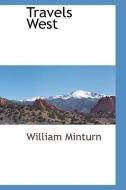Travels West di William Minturn edito da BCR (BIBLIOGRAPHICAL CTR FOR R