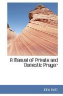 A Manual Of Private And Domestic Prayer di John Inett edito da Bibliolife