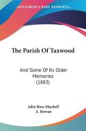 The Parish of Taxwood: And Some of Its Older Memories (1883) di John Ross Macduff edito da Kessinger Publishing