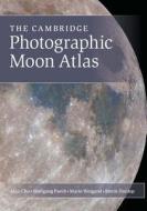 The Cambridge Photographic Moon Atlas di Alan Chu, Wolfgang Paech, Mario Weigand edito da Cambridge University Press