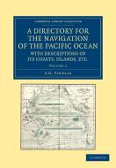 A Directory for the Navigation of the Pacific Ocean, with Descriptions of Its Coasts, Islands, Etc. - Volume 2 di A. G. Findlay edito da Cambridge University Press