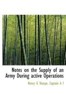 Notes On The Supply Of An Army During Active Operations di Henry G Sharpe, Captain H F edito da Bibliolife